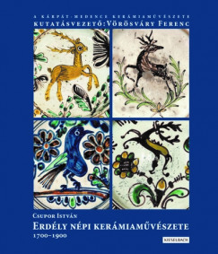 Csupor Istvn - Erdly npi kermiamvszete 1700-1900 - I. ktet