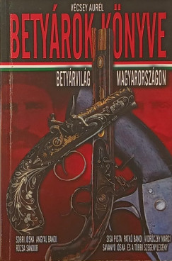 V�csey Aur�l - Bety�rok k�nyve - Bety�rvil�g Magyarorsz�gon