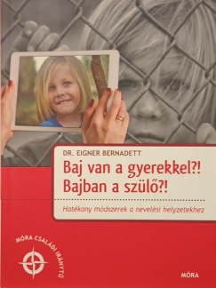 Dr. Eigner Bernadett - Baj van a gyerekkel?! Bajban a szülő?!