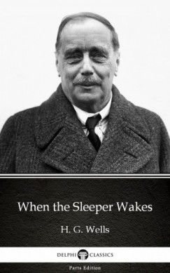 H. G. Wells - When the Sleeper Wakes by H. G. Wells (Illustrated)