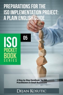 Dejan Kosutic - Preparations for the ISO Implementation Project - A Plain English Guide