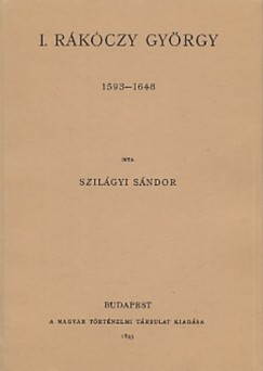 Szilgyi Sndor - I. Rkczy Gyrgy 1593-1648