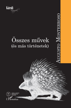 Augusto Monterroso - sszes mvek (s ms trtnetek)