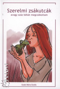 Szab� M�ria Gizella - Szerelmi zs�kutc�k, avagy sz�z b�k�t megcs�koltam