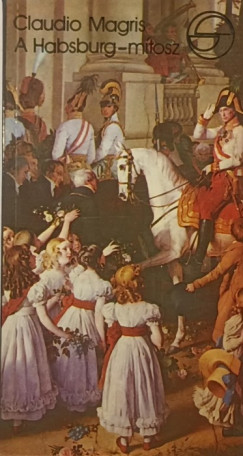 Claudio Magris - A Habsburg-mtosz az osztrk irodalomban
