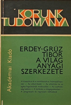 Erdey-Gr�z Tibor - A vil�g anyagi szerkezete