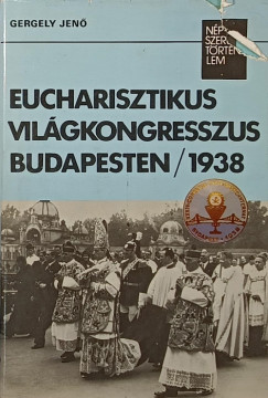 Gergely Jenő - Eucharisztikus világkongresszus Budapesten/ 1938