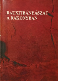 Gádori Vilmos (Szerk.) - Szepeshegyi István (Szerk.) - Bauxitbányászat a Bakonyban