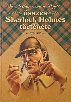Sir Arthur Conan Doyle - Sir Arthur Conan Doyle sszes Sherlock Holmes trtnete I.
