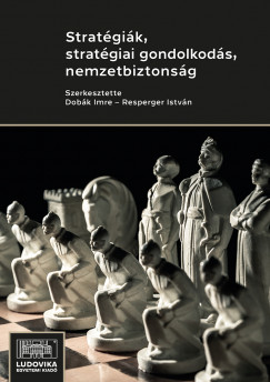 Dobk Imre  (szerk.) - Stratgik, stratgiai gondolkods, nemzetbiztonsg