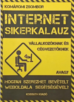 Komáromi Zsombor - Internet sikerkalauz vállalkozóknak és cégvezetőknek