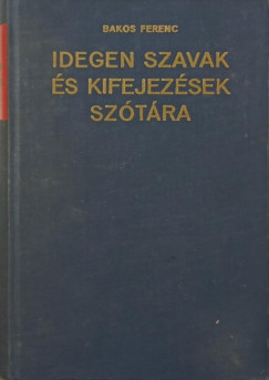 Bakos Ferenc  (Szerk.) - Idegen szavak s kifejezsek sztra