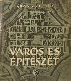 Granasztói Pál - Város és épitészet