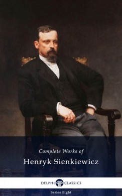 Sienkiewicz Henryk - Henryk Sienkiewicz - Delphi Complete Works of Henryk Sienkiewicz (Illustrated)