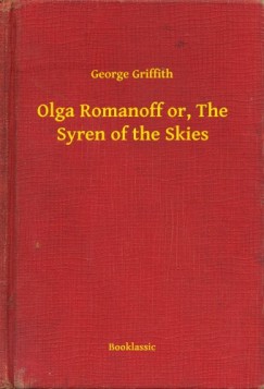 George Griffith - Olga Romanoff or, The Syren of the Skies