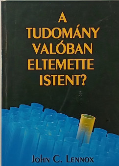 John C. Lennox - A tudomny valban eltemette Istent?