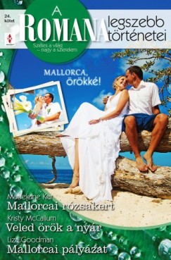 Kristy McCallum, Liza Goodman Madeleine Ker - A Romana legszebb trtnetei 24. - Mallorcai rzsakert, Veled rk a nyr, Mallorcai plyzat
