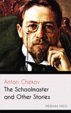 Constance Garnett Anton Chekov - The Schoolmaster and Other Stories