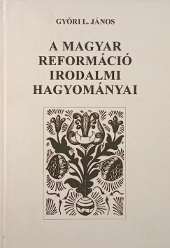 Gyri L. Jnos - A magyar reformci irodalmi hagyomnyai