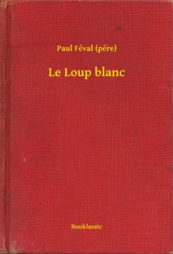 Paul Fval - Le Loup blanc