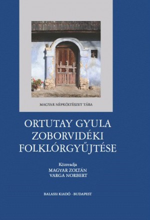 Magyar Zolt�n  (Szerk.) - Varga Norbert  (Szerk.) - Ortutay Gyula zoborvid�ki folkl�rgy�jt�se