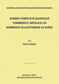 Dczy Jzsef - Eurpa tekntete jelenval termszeti, mveleti, s kormnyi llapotjban az egsz munkhoz Eurpa fldkpe jrul magyar nyelven - 6. ktet