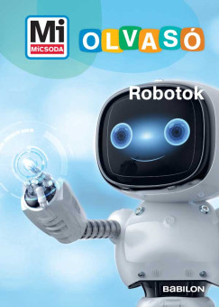 Waltraud Grill - Robotok - Mi Micsoda Olvasó