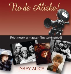 Inkey Alice - No de Alizka! - Kp-mesk a magyar film trtnetbl