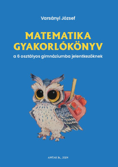 Varsnyi Jzsef - Matematika gyakorlknyv a 6 osztlyos gimnziumba jelentkezknek