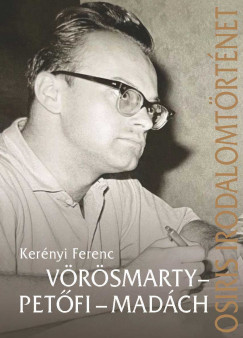 Kernyi Ferenc - Vrsmarty - Petfi - Madch