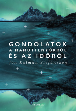 Jn Kalman Stefnsson - Gondolatok a mamutfenykrl s az idrl