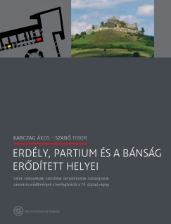 Karczag Ákos - Szabó Tibor - Erdély, Partium és a Bánság erõdített helyei
