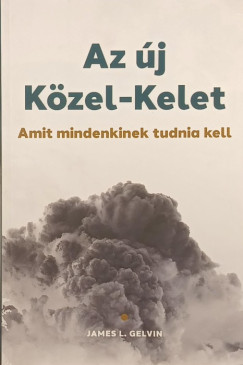 James L. Gelvin - Az új Közel-Kelet