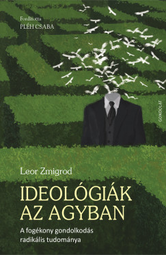 Leor Zmigrod - Ideológiák az agyban
