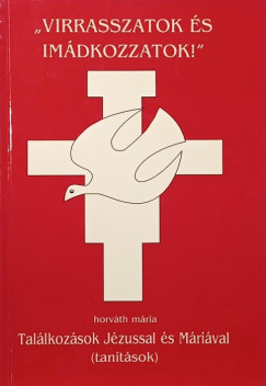 Horv�th M�ria - "Virraszatok �s im�dkozzatok!"
