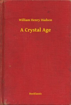 William Henry Hudson - A Crystal Age