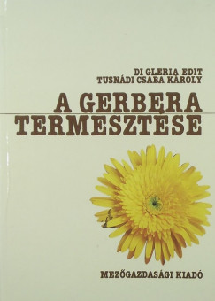Di Gleria Edit  (Szerk.) - Tusndi Csaba Kroly  (Szerk.) - A gerbera termesztse