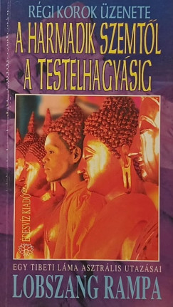 Lobszang Rampa - A harmadik szemtől a testelhagyásig