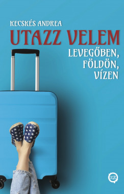 Kecsks Andrea - Utazz velem levegben, fldn, vzen