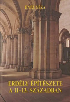 Entz G�za - Erd�ly �p�t�szete a 11-13. sz�zadban