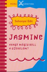 Sohonyai Edit - Jasmine avagy mgis kell a szerelem?