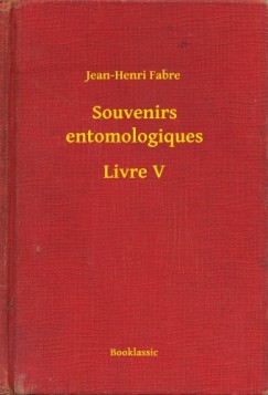 Jean-Henri Fabre - Souvenirs entomologiques - Livre V