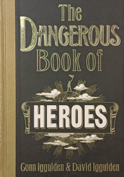 David Iggulden - Conn Iggulden - The Dangerous Book of Heroes