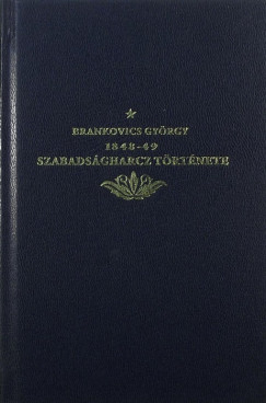 Brankovics Gyrgy - Az 1848/49-iki szabadsgharcz trtnete (reprint)