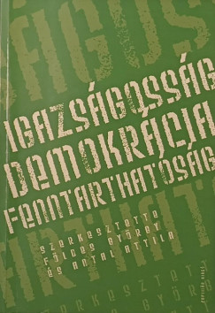 Antal Attila   (Szerk.) - F�ldes Gy�rgy   (Szerk.) - Igazs�goss�g - Demokr�cia - Fenntarthat�s�g