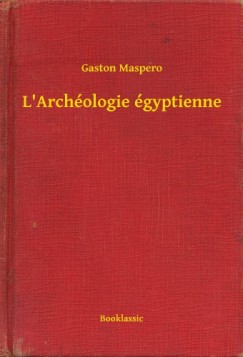 Gaston Maspero - L'Archéologie égyptienne