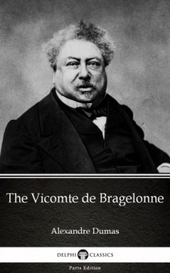 Alexandre Dumas - The Vicomte de Bragelonne by Alexandre Dumas (Illustrated)