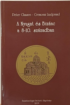 Peter Classen - Cremonai Liudprand - A Nyugat s Biznc a 8-10. szzadban