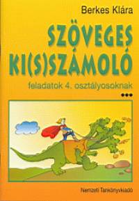 Berkes Kl�ra - Sz�veges ki(s)sz�mol� feladatok 4. oszt�lyosoknak