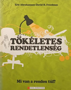 Eric Abrahamson - David H. Freedman - Tökéletes rendetlenség